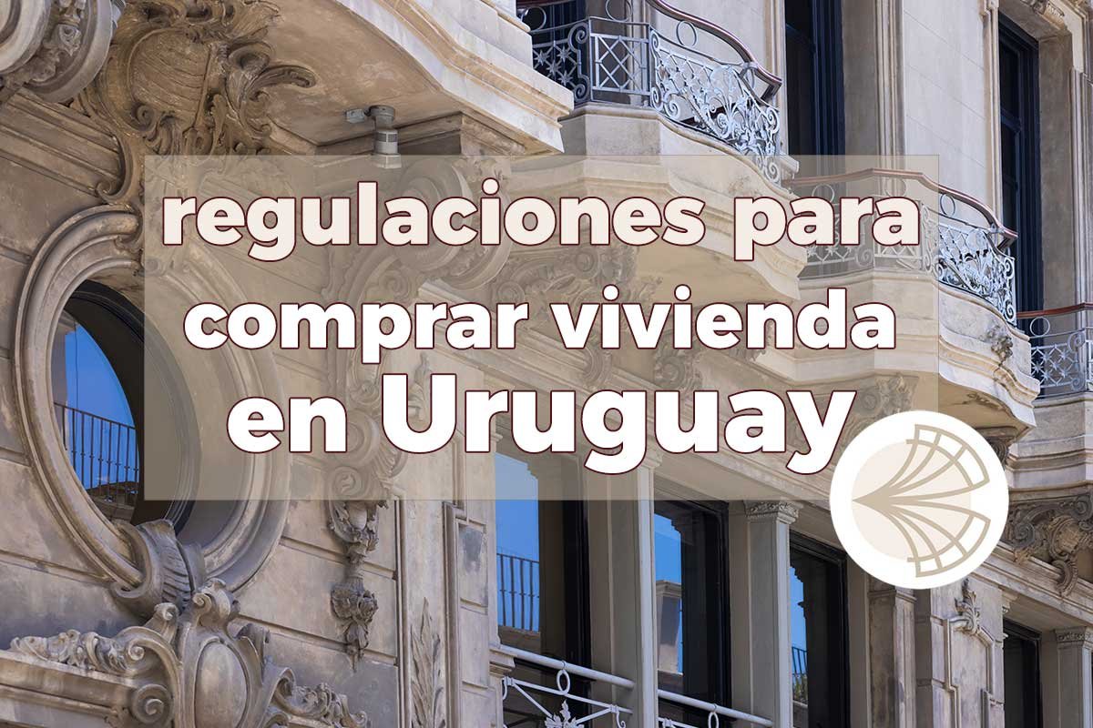 Regulaciones en la Compra de Propiedades en Uruguay